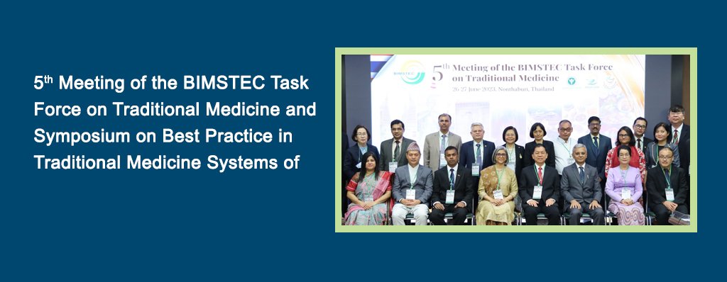 5th Meeting of the BIMSTEC Task Force on Traditional Medicine and Symposium on Best Practice in Traditional Medicine Systems of BIMSTEC Member States held in Thailand on 26-28 June 2023