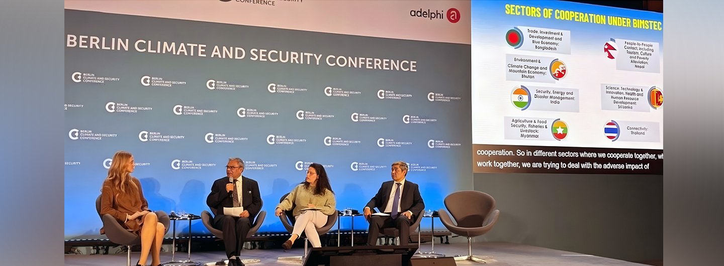 BIMSTEC Secretary General Calls, at 7th Berlin Climate and Security Conference, for Regional Cooperation to Deal with Adverse Impacts of Climate Change, including Risks to Security